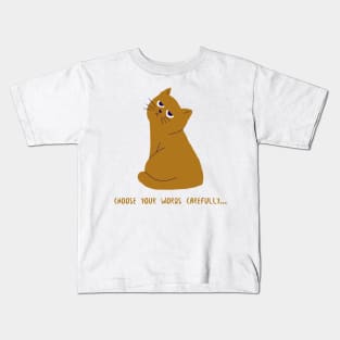 Grumpy Annoyed Cat "Choose your words carefully" Kids T-Shirt